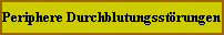 Periphere Durchblutungsstörungen Periphere Durchblutungsstörungen